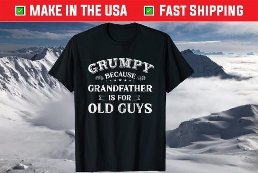 Grumpy Because Grandfather Is For Old Guys Father's Day Classic T-Shirt