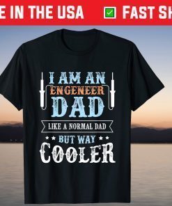 I Am A Engeneer Dad Like a Normal Dad But Way Cooler Fathers Day T-Shirt