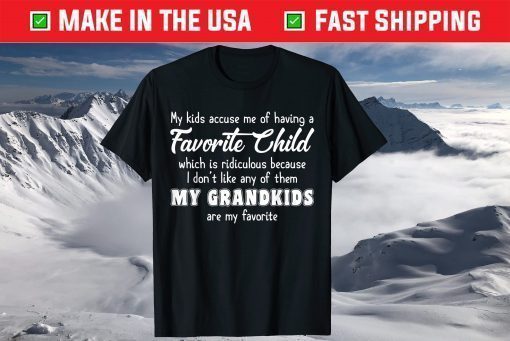 I Don't Like Any Of Them My Grandkids Are My Favorite Shirt