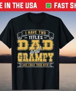 I Have Two Titles Dad And Grampy And I Rock Them Both T-Shirt