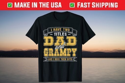 I Have Two Titles Dad And Grampy And I Rock Them Both T-Shirt