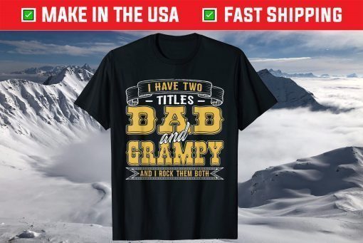 I Have Two Titles Dad And Grampy And I Rock Them Both T-Shirt