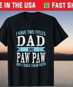 I Have Two Titles Dad & Paw Paw Father Grandpa Classic T-Shirts