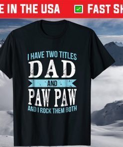 I Have Two Titles Dad & Paw Paw Father Grandpa Classic T-Shirts