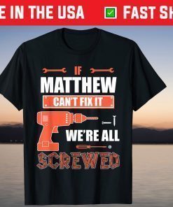 If MATTHEW Can't Fix It We're All Screwed Father's Day T-Shirt