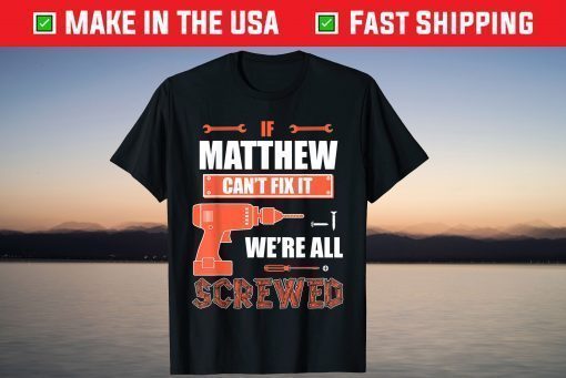 If MATTHEW Can't Fix It We're All Screwed Father's Day T-Shirt