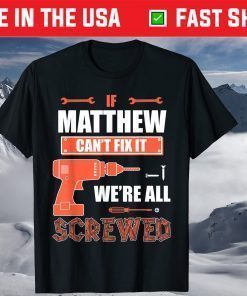 If MATTHEW Can't Fix It We're All Screwed Father's Day T-Shirt