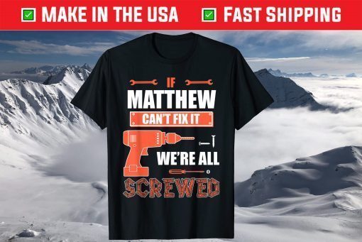 If MATTHEW Can't Fix It We're All Screwed Father's Day T-Shirt