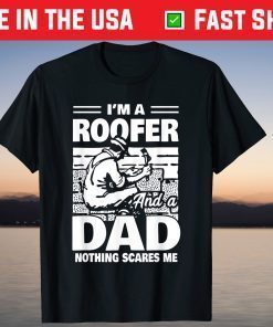 I'm A Roofer And A Dad Nothing Scares Me Fathers Day T-Shirt