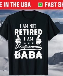 I'm Not Retired Im A Professional Baba Fathers Day T-Shirt