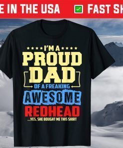 I'm Proud Dad Of A Freaking Awesome Redhead Fathers Day T-Shirt