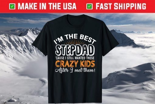 I'm The Best Step Dad Crazy Kids Father's Day T-shirt