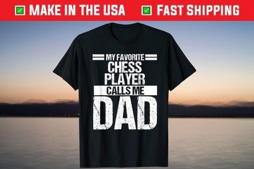 My Favorite Chess Player Calls Me Dad Fathers Day T-Shirt