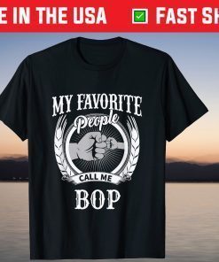 My Favorite People Call Me Bop Grandpa T-Shirt