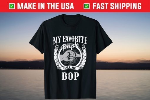 My Favorite People Call Me Bop Grandpa T-Shirt