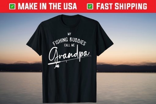 My Fishing Buddies Call Me Grandpa Fathers Day T-Shirt