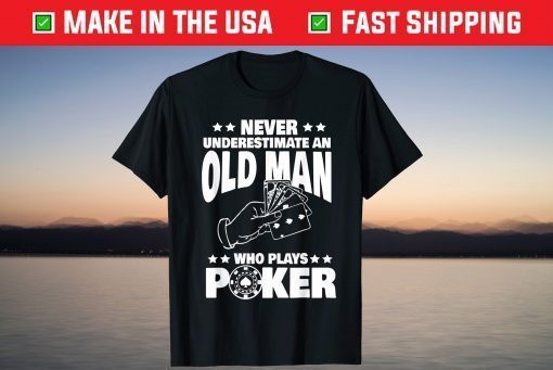 Never Underestimate an Old Man who plays Poker Dad T-Shirt