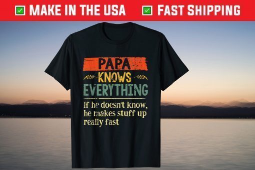 Papa Knows Everything If She Doesn't Know Father's Day T-Shirt