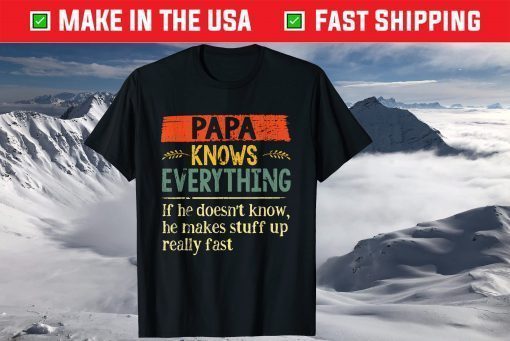 Papa Knows Everything If She Doesn't Know Father's Day T-Shirt