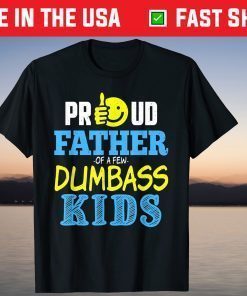 Proud Father Of Few Dumbass Kids Fathers Day Family T-Shirt