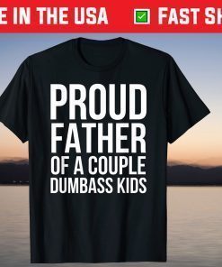 Proud Father of a Couple Dumbass Kids T-Shirt