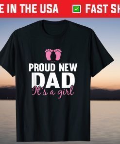 Proud New Dad It's A Girl New Baby Father's Day T-Shirt