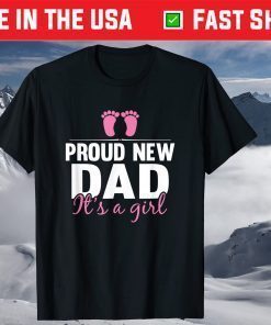 Proud New Dad It's A Girl New Baby Father's Day T-Shirt