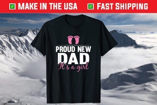 Proud New Dad It's A Girl New Baby Father's Day T-Shirt