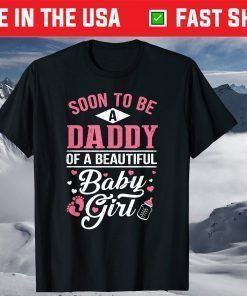 Soon To Be A Daddy Of A Beautiful Baby Girl New Dad T-Shirt