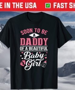 Soon To Be A Daddy Of A Beautiful Baby Girl New Dad T-Shirt