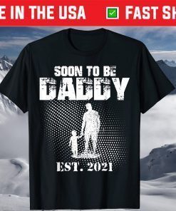 Soon To Be Daddy First Time Daddy New Dad Est 2021 shirt