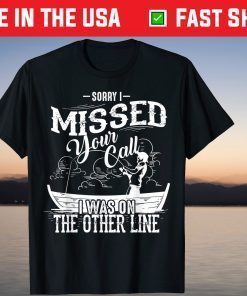 Sorry I Missed Your Call I Was On The Other Line T-Shirt