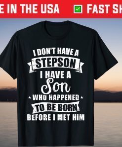 Stepdad don't have a stepson son born before met him T-Shirt