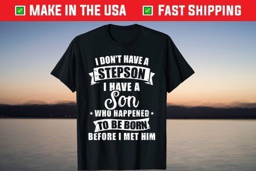 Stepdad don't have a stepson son born before met him T-Shirt