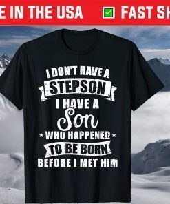 Stepdad don't have a stepson son born before met him T-Shirt