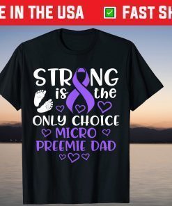 Strong IS THe Only Choice Micro Preemie Dad Shirt