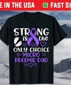 Strong IS THe Only Choice Micro Preemie Dad Shirt