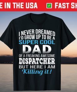 Super Cool Dad Of Dispatcher Fathers Day Classic T-Shirt