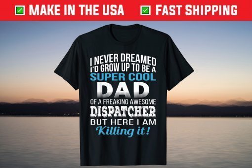 Super Cool Dad Of Dispatcher Fathers Day Classic T-Shirt