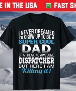 Super Cool Dad Of Dispatcher Fathers Day Classic T-Shirt