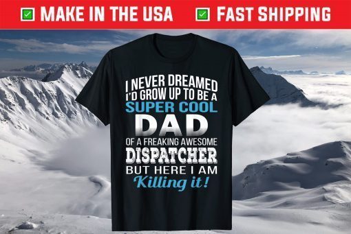 Super Cool Dad Of Dispatcher Fathers Day Classic T-Shirt