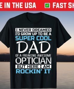 Super Cool Dad of Optician Father's Day T Shirt