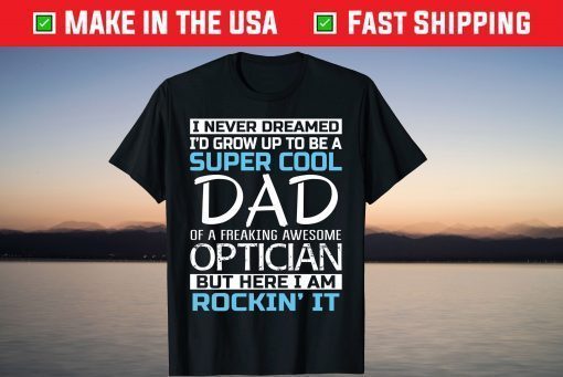 Super Cool Dad of Optician Father's Day T Shirt