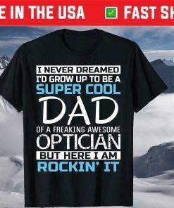 Super Cool Dad of Optician Father's Day T Shirt