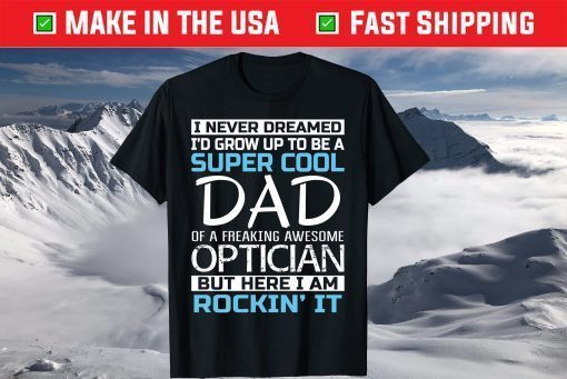 Super Cool Dad of Optician Father's Day T Shirt