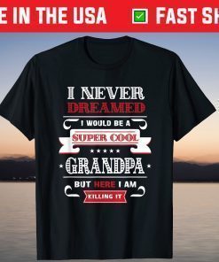 Super Cool Grandpa Killing It Father's Day Grandpa T-Shirt