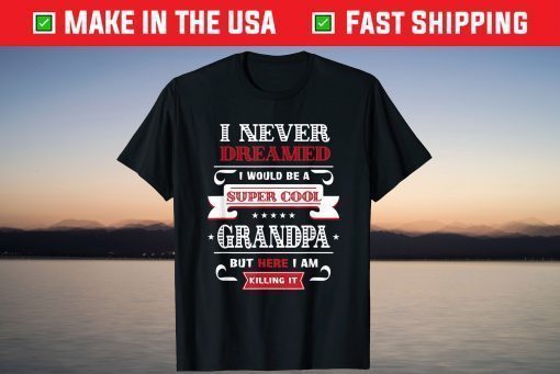 Super Cool Grandpa Killing It Father's Day Grandpa T-Shirt