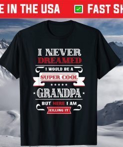 Super Cool Grandpa Killing It Father's Day Grandpa T-Shirt