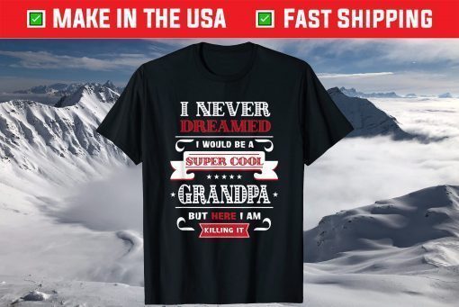 Super Cool Grandpa Killing It Father's Day Grandpa T-Shirt