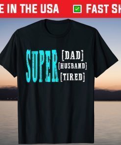 Super Daddy Husband Tired Funny Papa Fathers Day T-Shirt